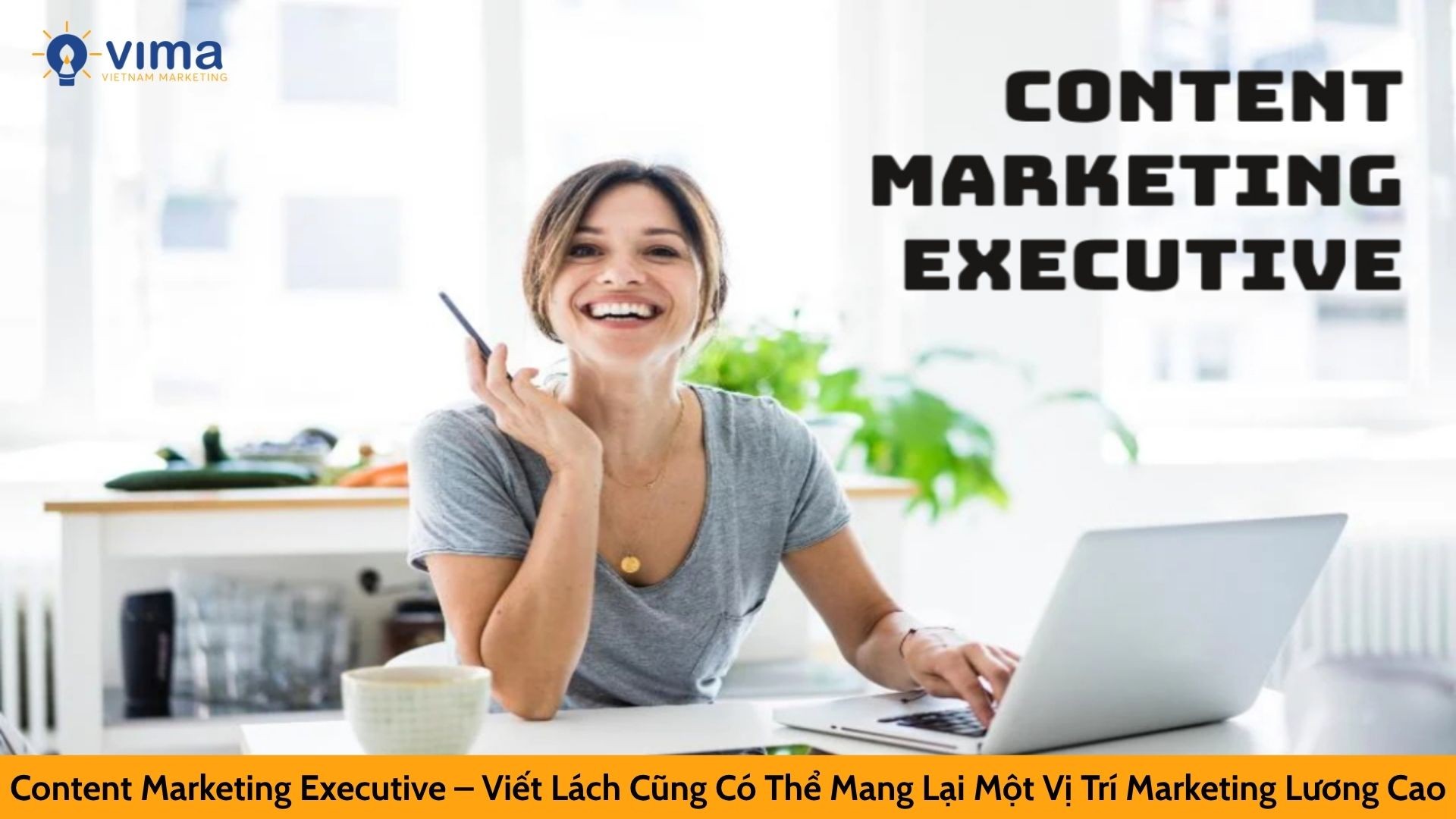 Content Marketing Executive – Viết Lách Cũng Có Thể Mang Lại Một Vị Trí Marketing Lương Cao